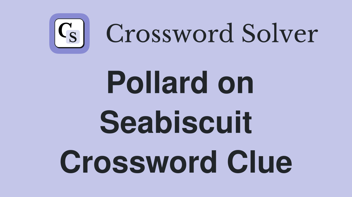 Pollard on Seabiscuit Crossword Clue