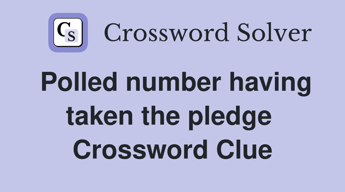 Polled number having taken the pledge  Crossword Clue