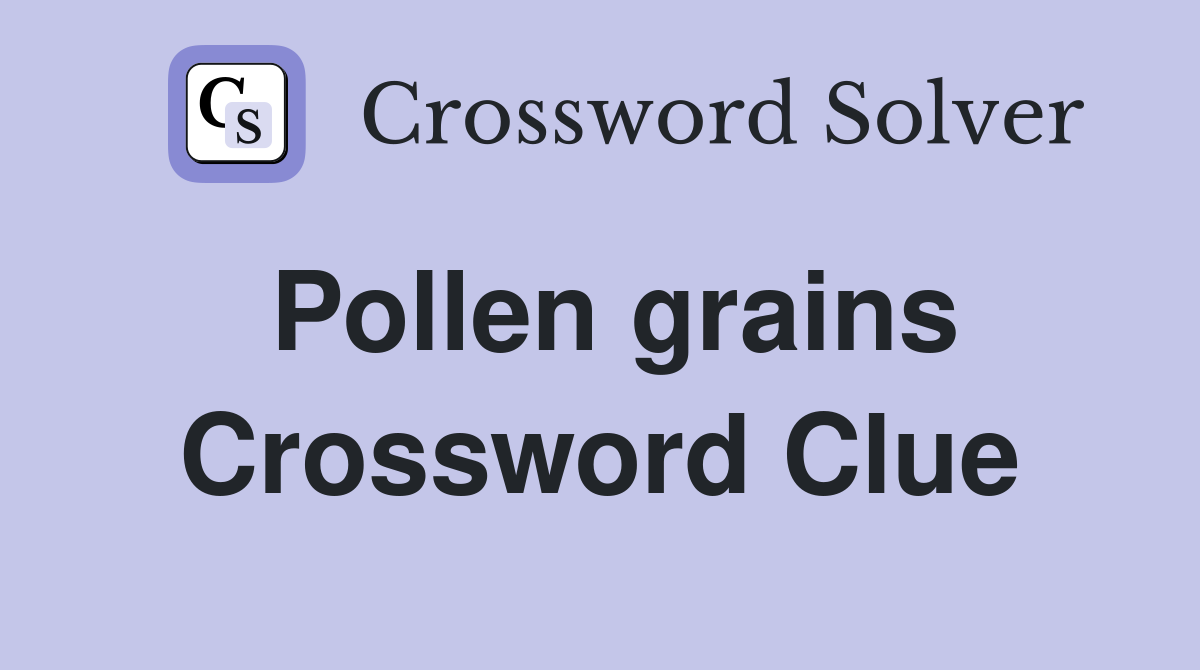 Pollen grains Crossword Clue