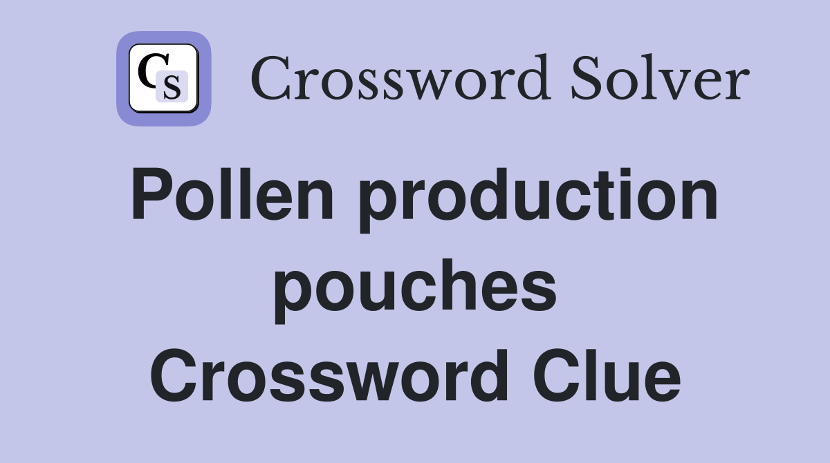 Pollen production pouches Crossword Clue