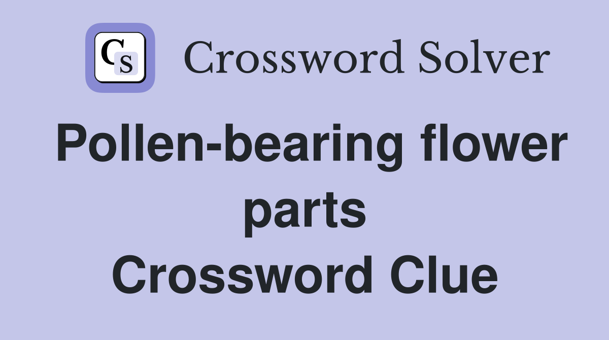 Pollen-bearing flower parts Crossword Clue
