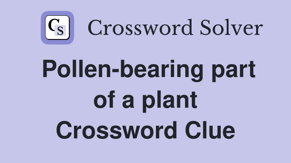 Pollen-bearing part of a plant Crossword Clue