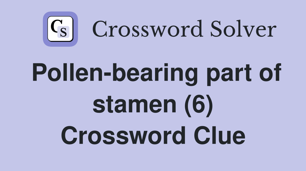 Pollen-bearing part of stamen (6) Crossword Clue