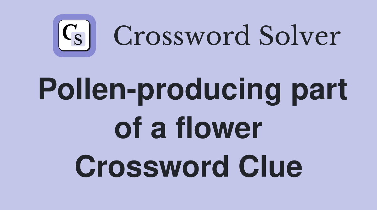 Pollen-producing part of a flower Crossword Clue