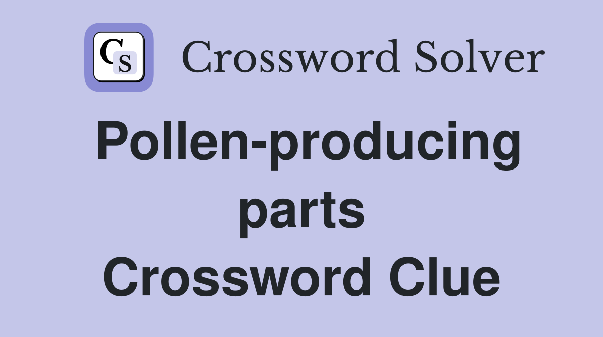 Pollen-producing parts Crossword Clue
