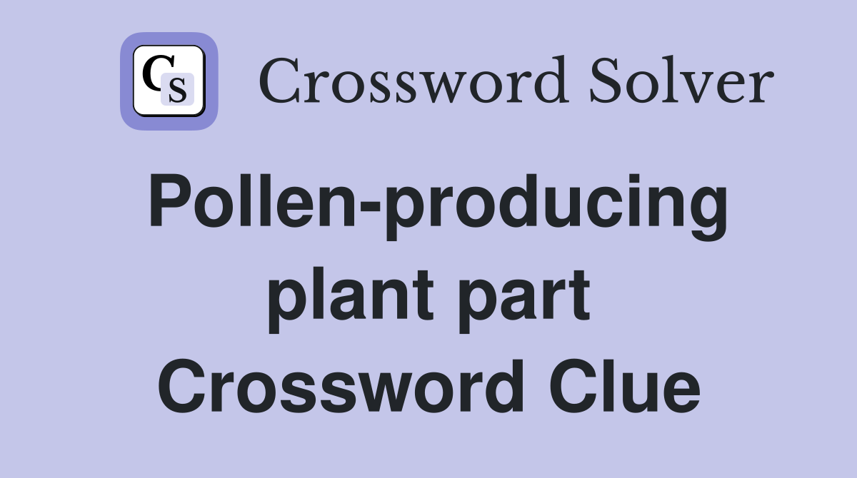 Pollen-producing plant part Crossword Clue