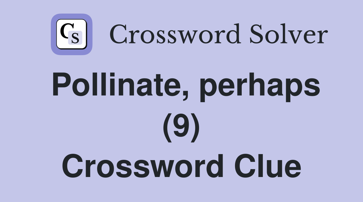 Pollinate, perhaps (9) Crossword Clue