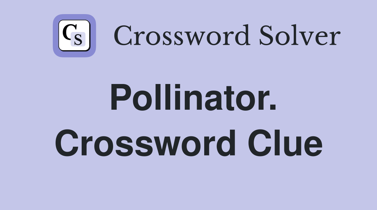 Pollinator. Crossword Clue