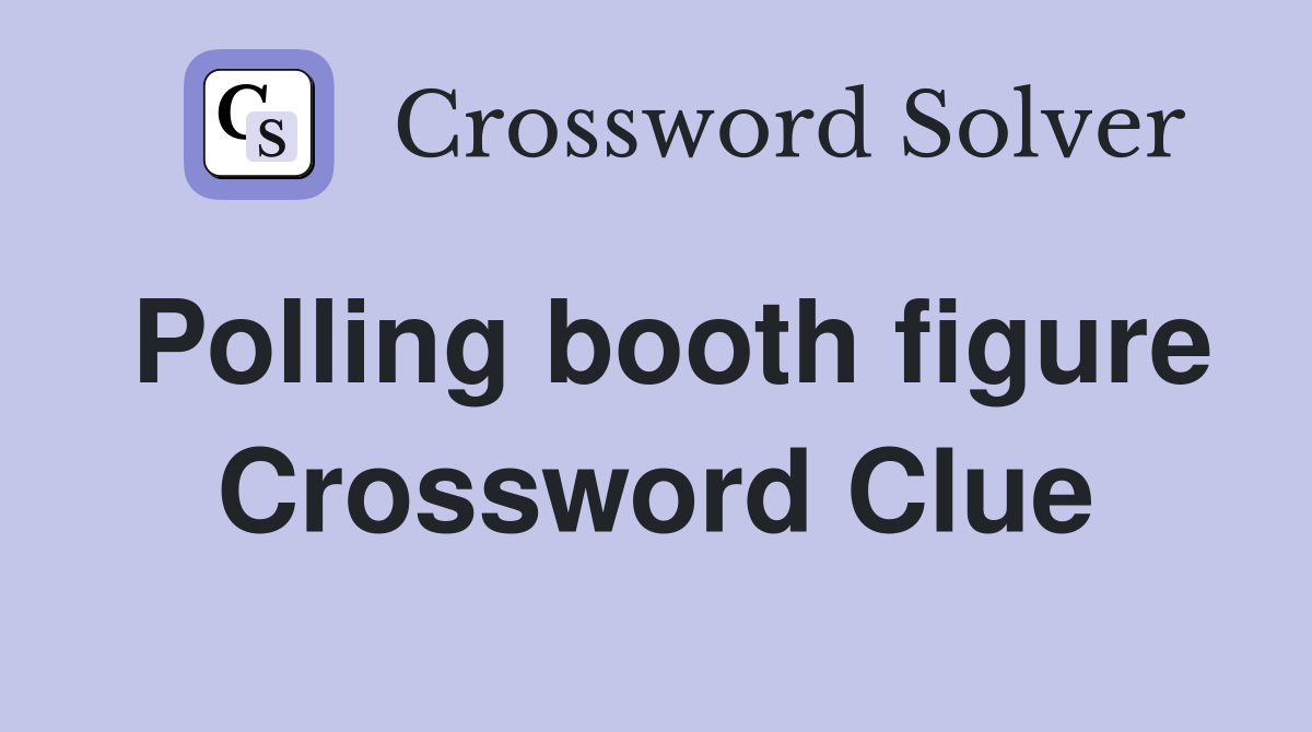 Polling booth figure Crossword Clue