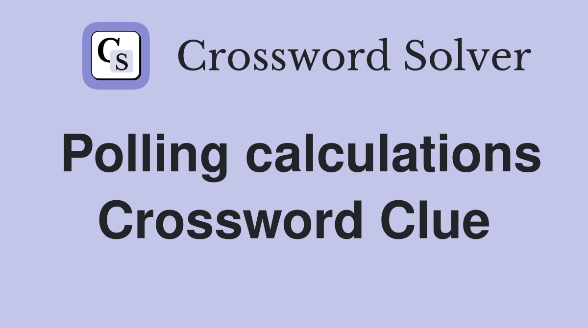 Polling calculations Crossword Clue