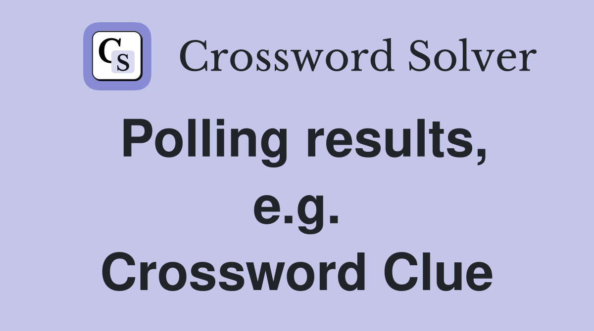 Polling results, e.g. Crossword Clue