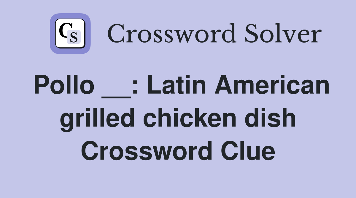 Pollo __: Latin American grilled chicken dish Crossword Clue