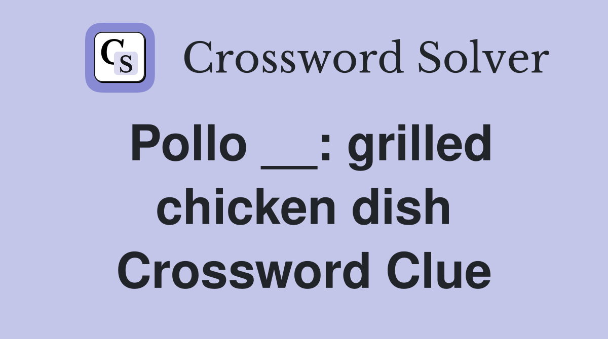 Pollo __: grilled chicken dish Crossword Clue