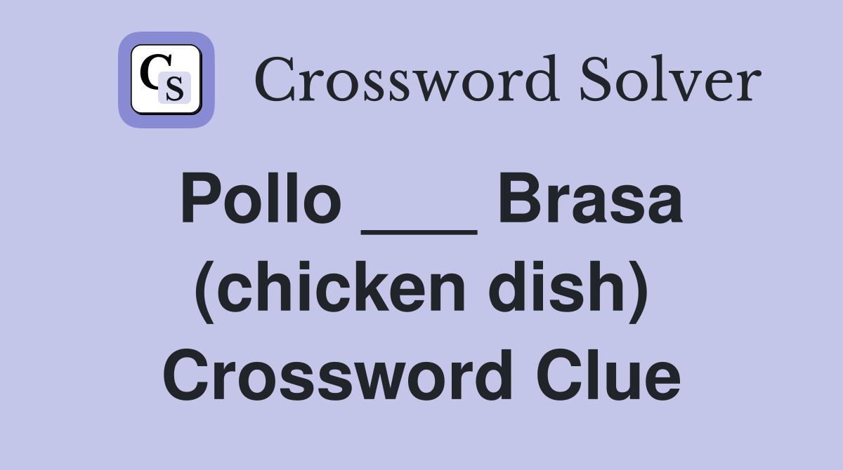 Pollo ___ Brasa (chicken dish) Crossword Clue
