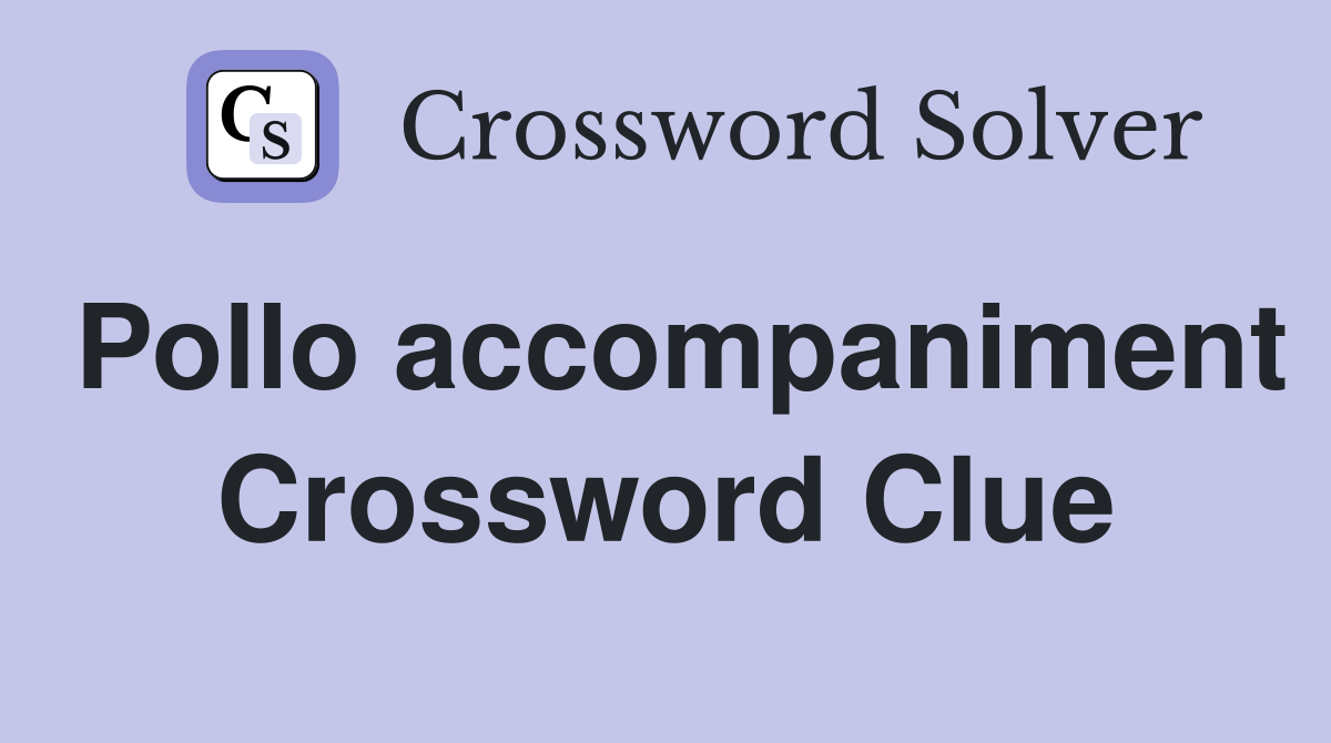Pollo accompaniment Crossword Clue