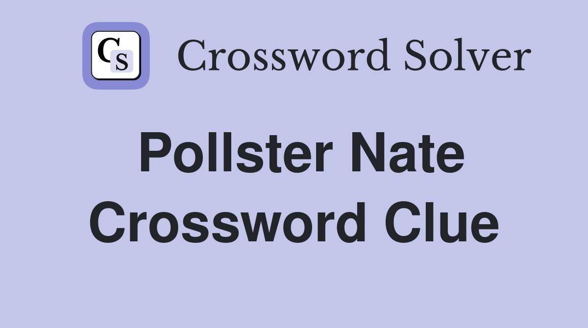 Pollster Nate Crossword Clue