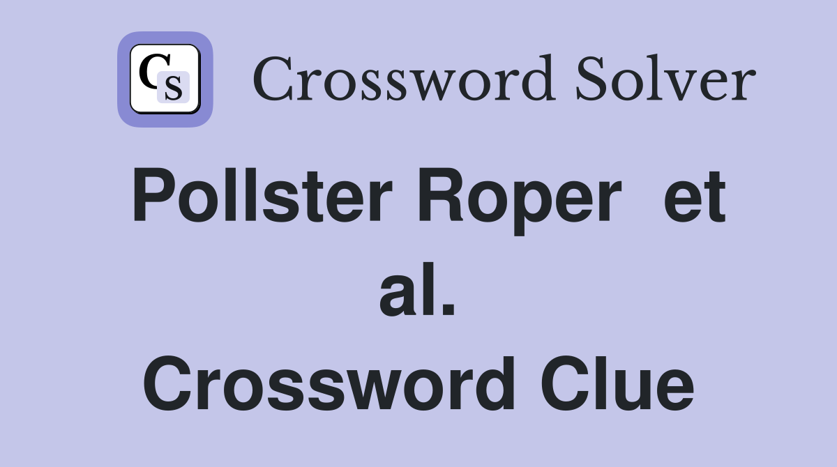 Pollster Roper  et al. Crossword Clue