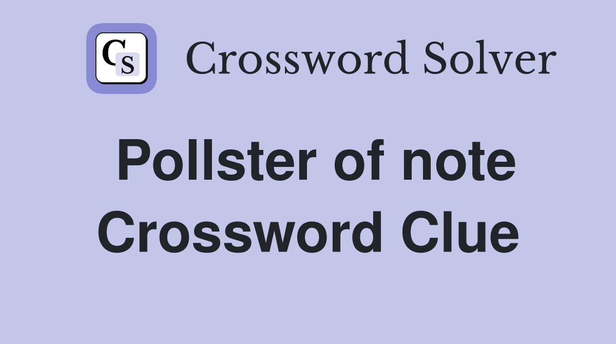 Pollster of note Crossword Clue