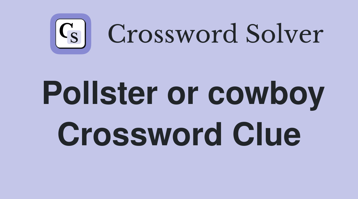 Pollster or cowboy Crossword Clue