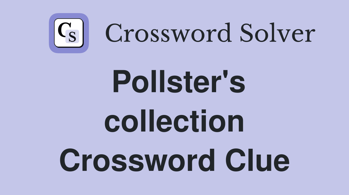 Pollster's collection Crossword Clue