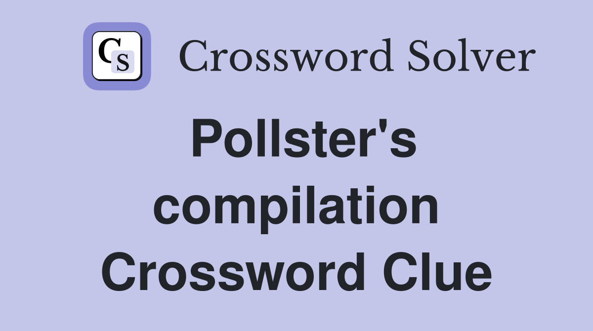 Pollster's compilation Crossword Clue