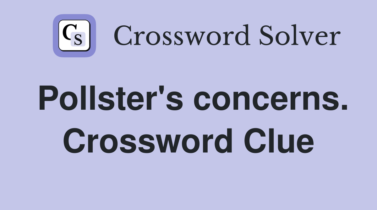 Pollster's concerns. Crossword Clue