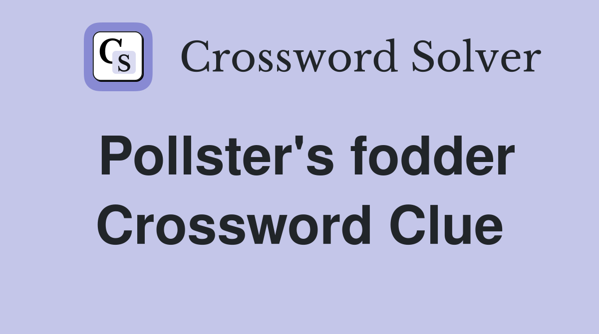 Pollster's fodder Crossword Clue