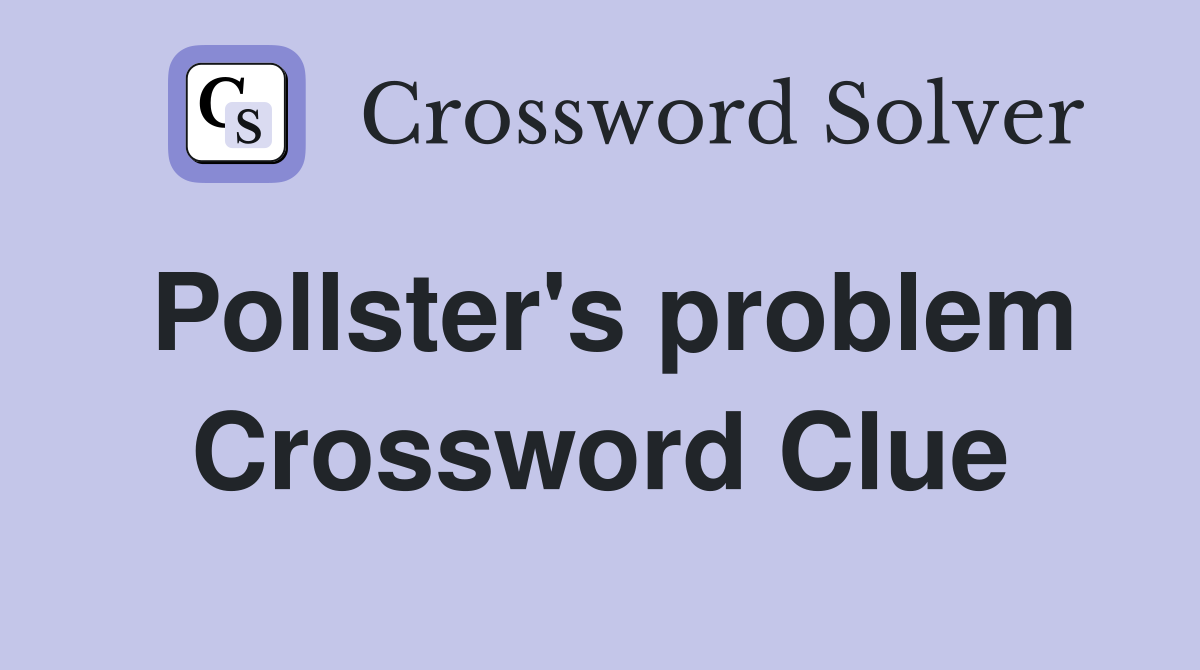 Pollster's problem Crossword Clue