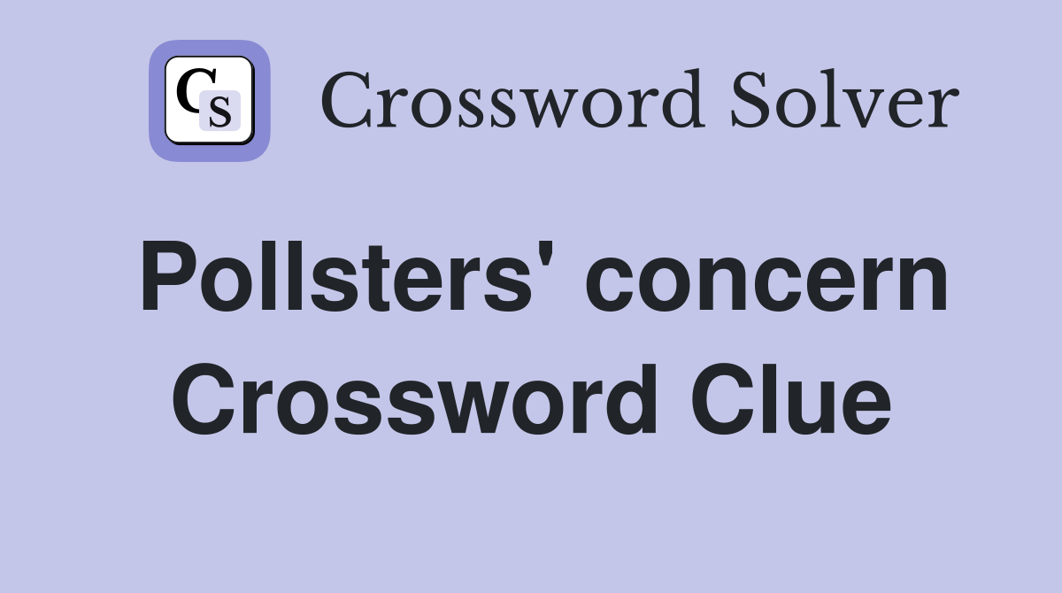 Pollsters' concern Crossword Clue