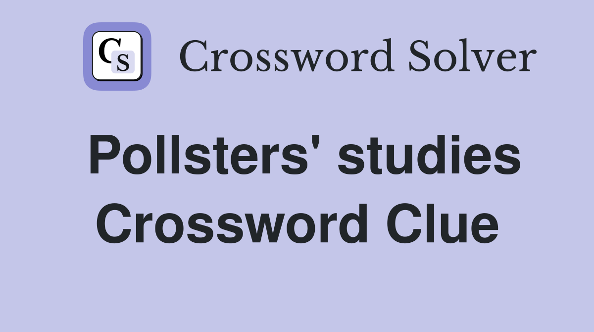 Pollsters' studies Crossword Clue