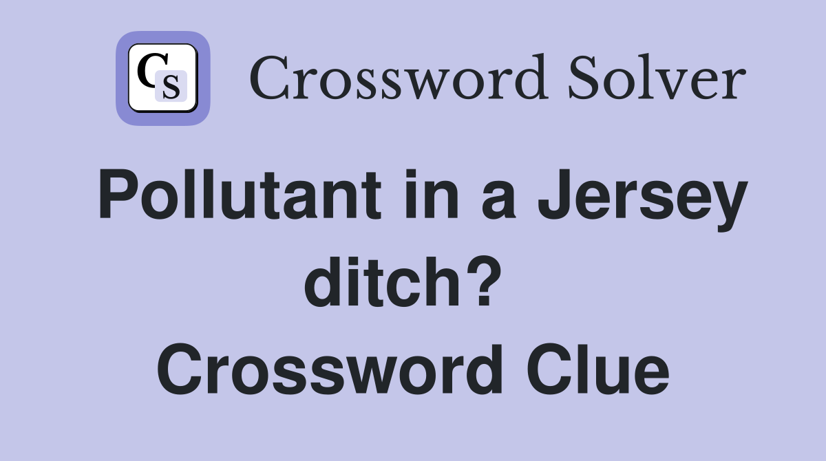 Pollutant in a Jersey ditch?  Crossword Clue