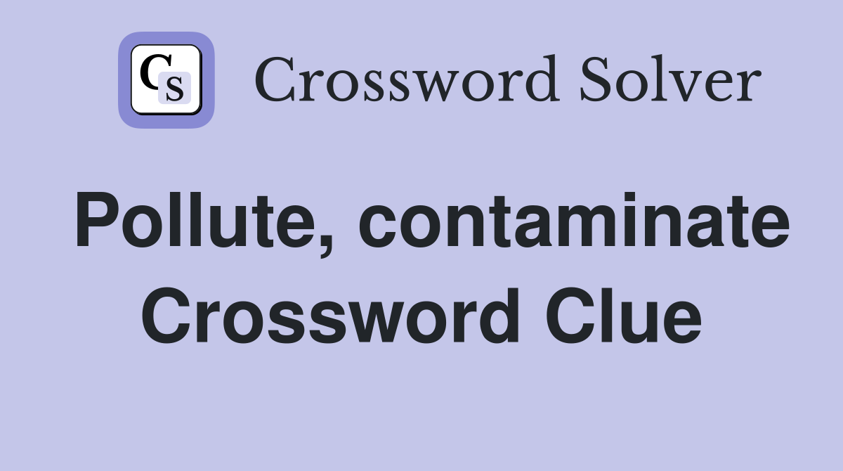 Pollute, contaminate Crossword Clue