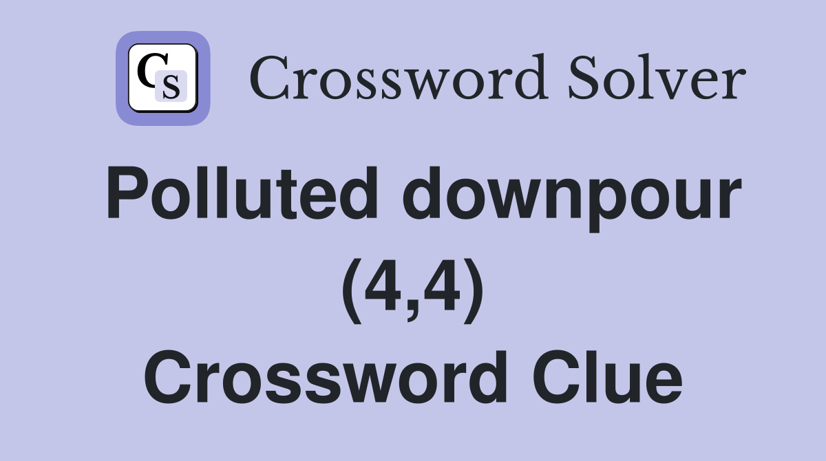 Polluted downpour (4,4) Crossword Clue