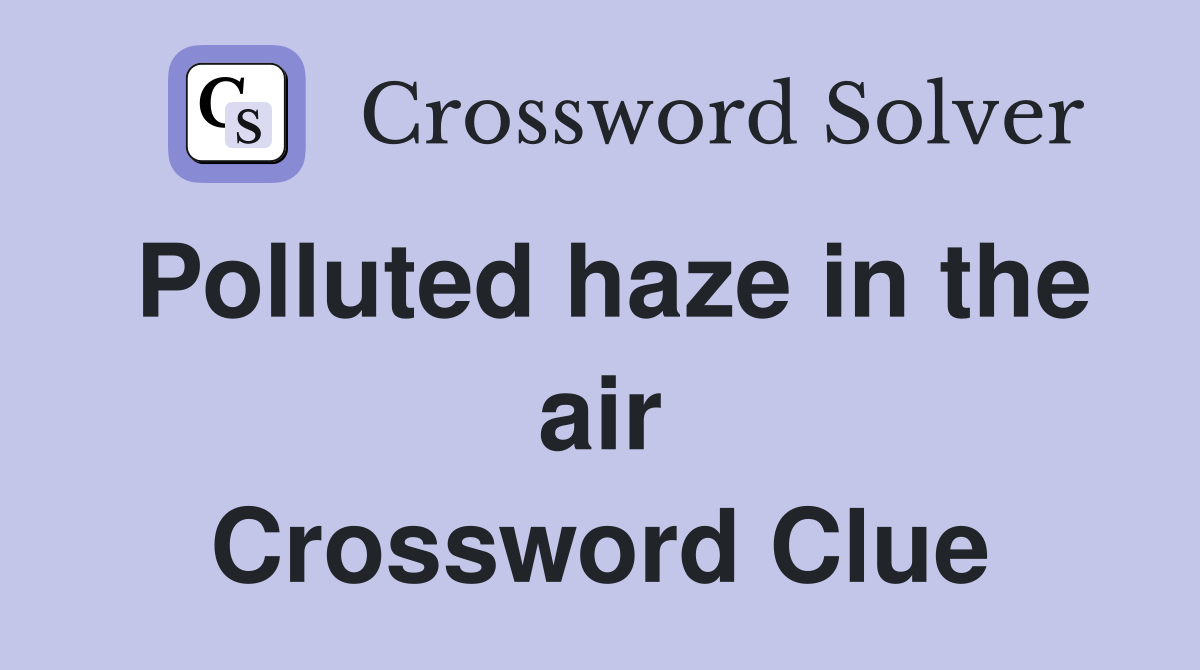 Polluted haze in the air Crossword Clue