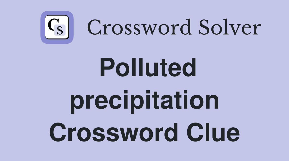 Polluted precipitation Crossword Clue