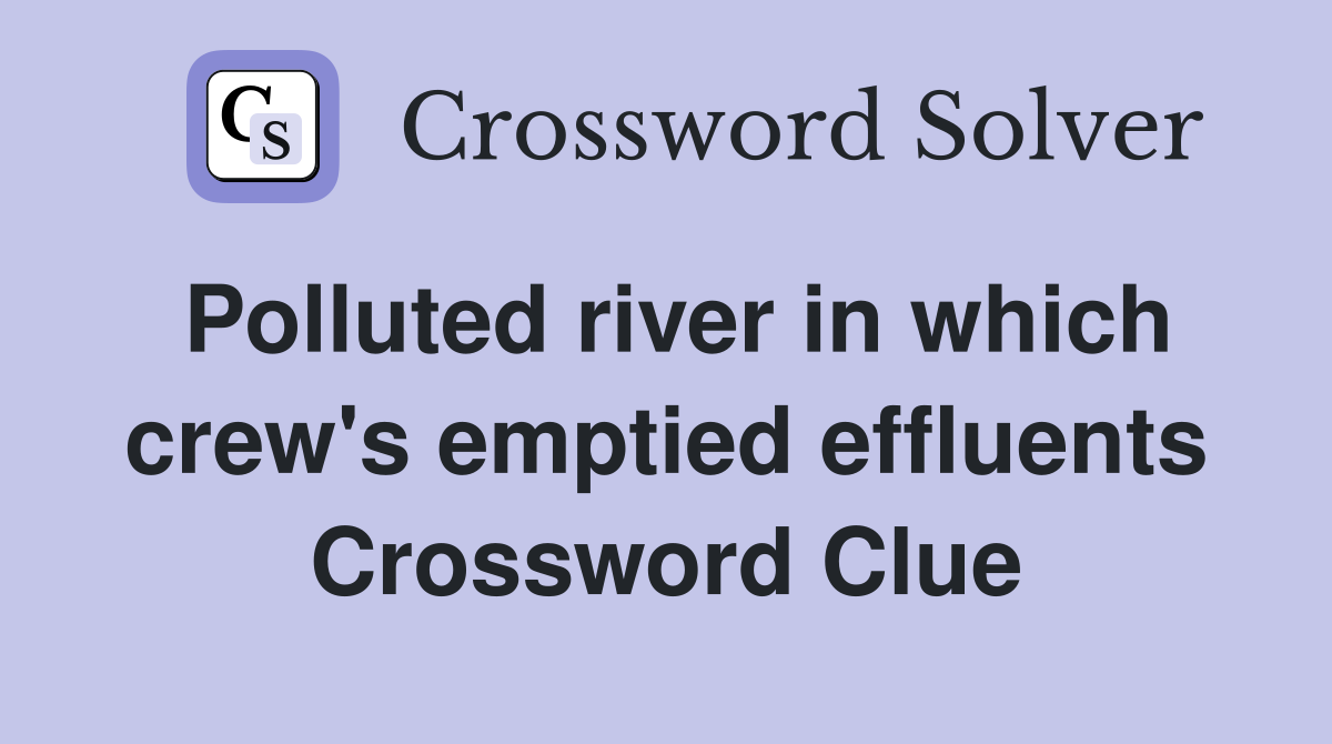 Polluted river in which crew's emptied effluents Crossword Clue