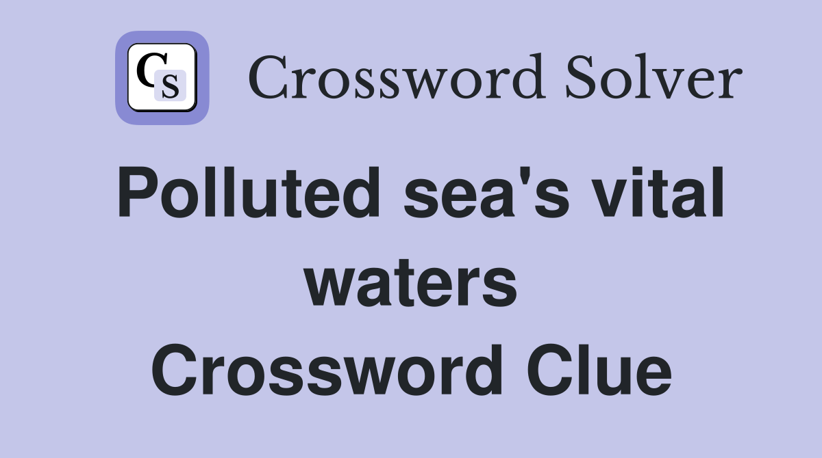 Polluted sea's vital waters Crossword Clue