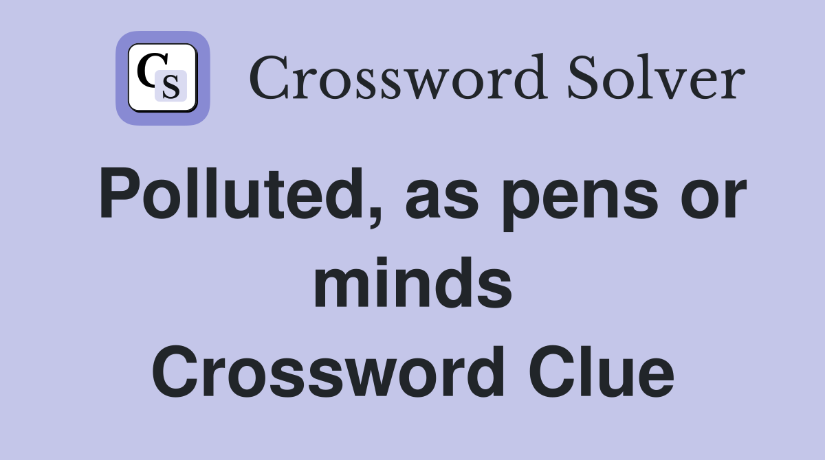 Polluted, as pens or minds Crossword Clue