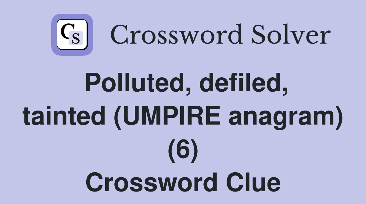 Polluted, defiled, tainted (UMPIRE anagram) (6) Crossword Clue