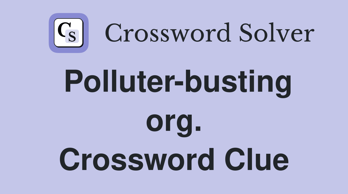 Polluter-busting org. Crossword Clue