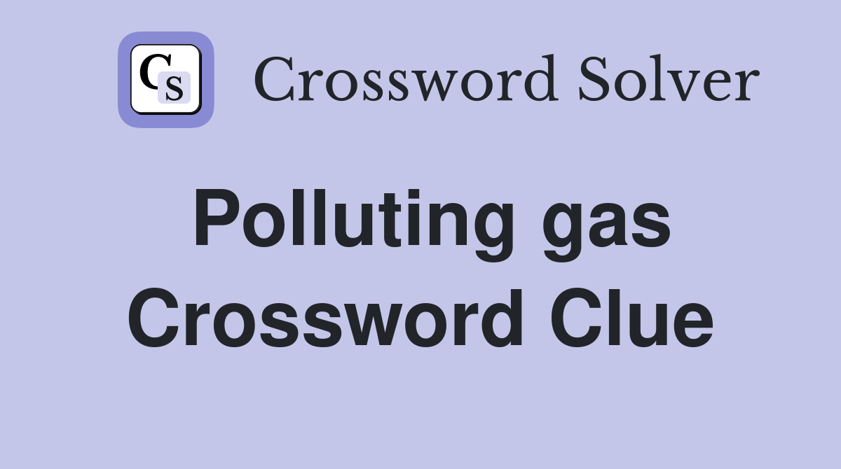 Polluting gas Crossword Clue