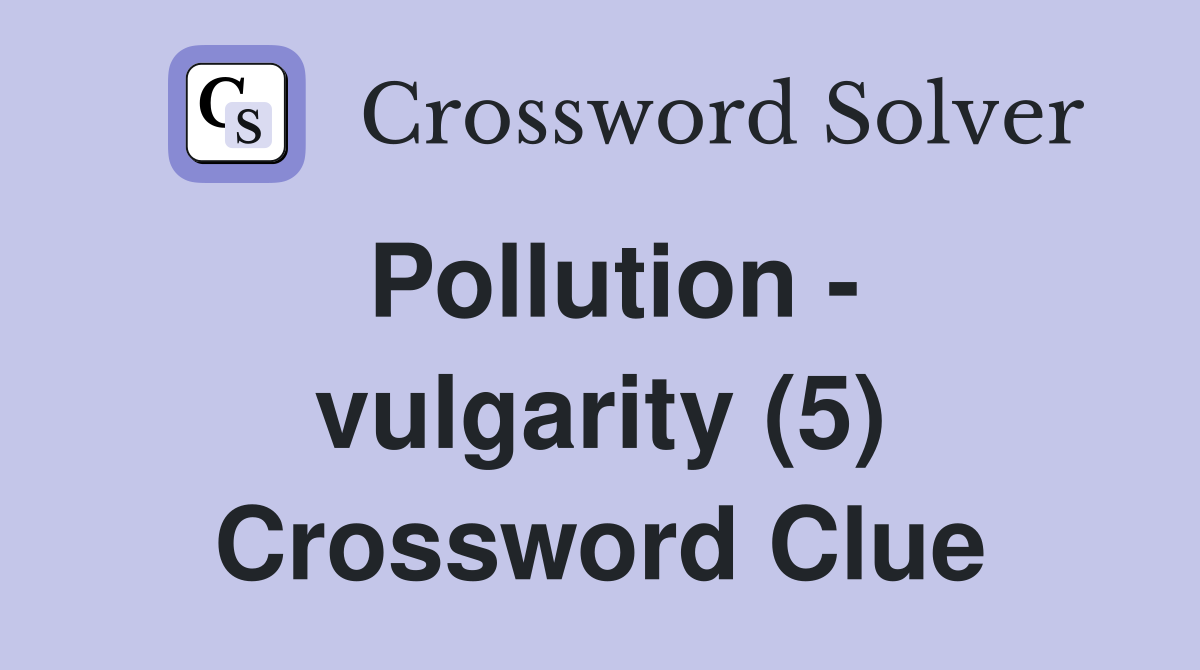 Pollution - vulgarity (5) Crossword Clue