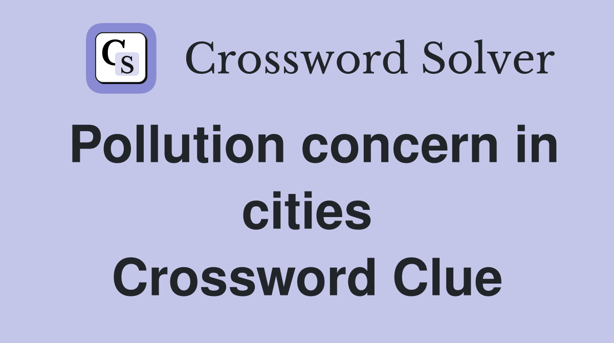 Pollution concern in cities Crossword Clue