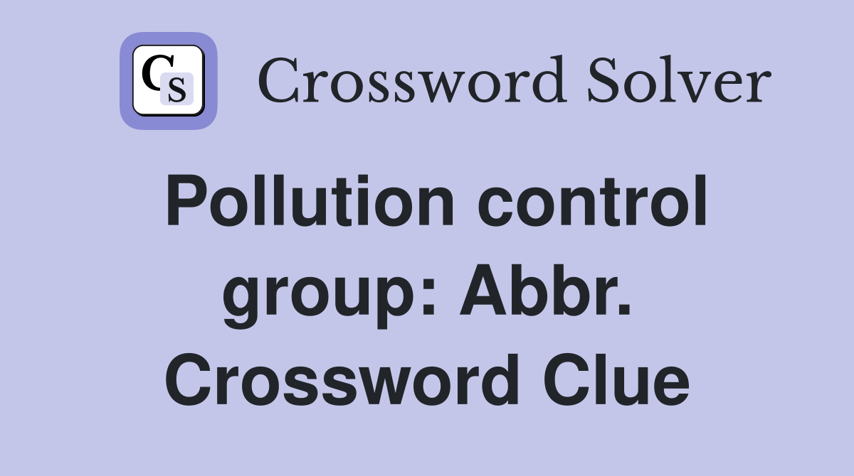 Pollution control group: Abbr. Crossword Clue