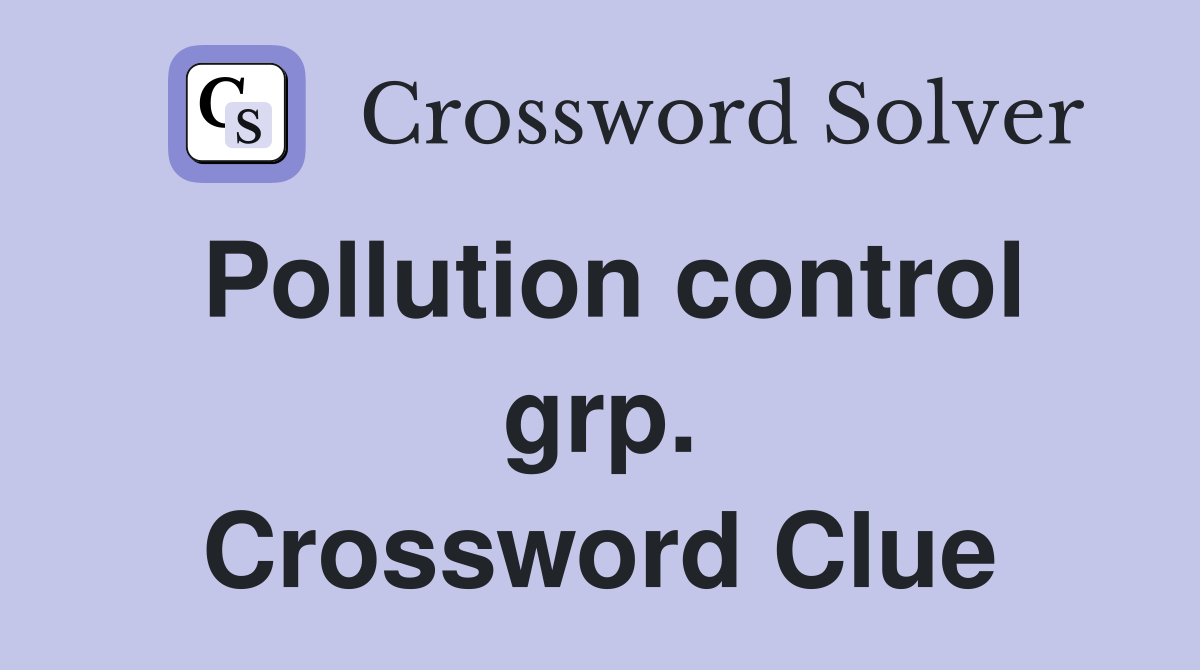 Pollution control grp. Crossword Clue