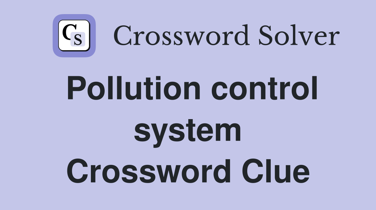 Pollution control system Crossword Clue