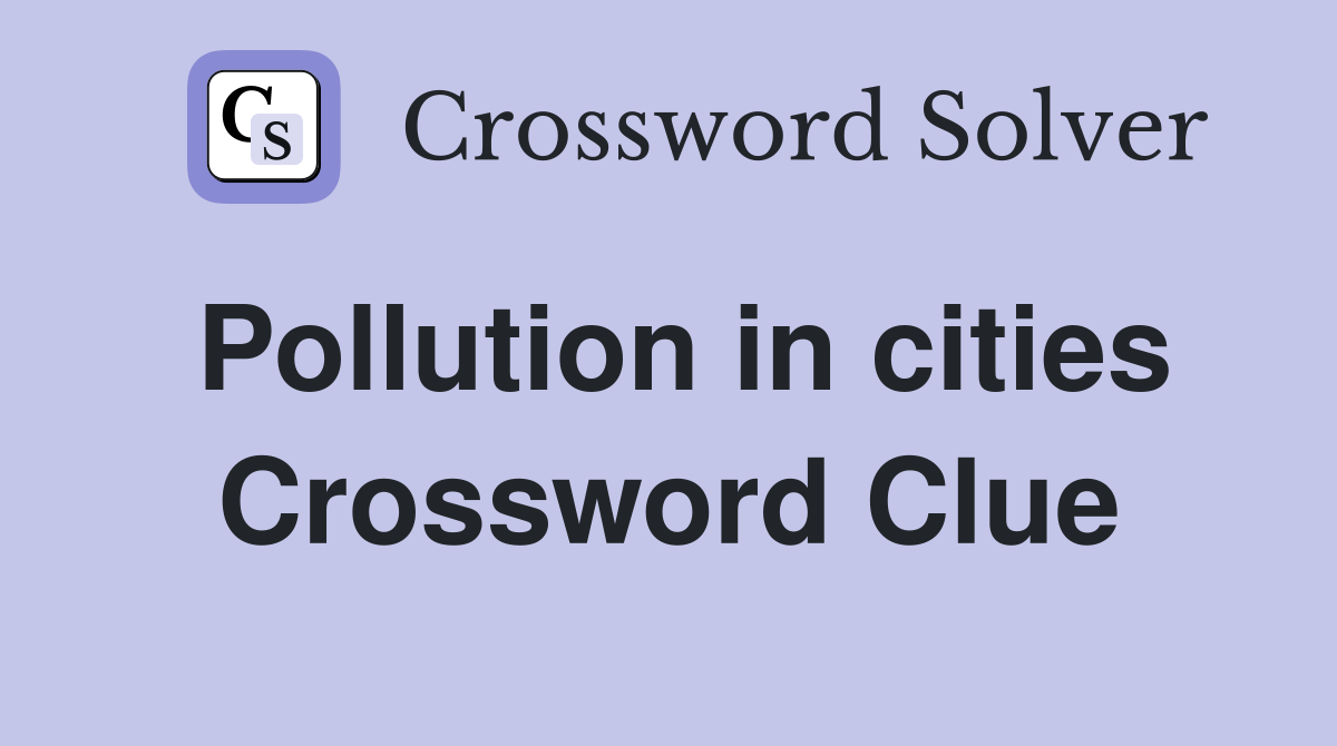 Pollution in cities Crossword Clue
