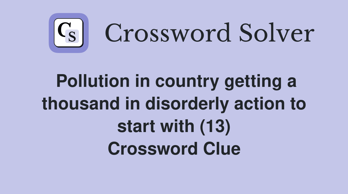 Pollution in country getting a thousand in disorderly action to start with (13) Crossword Clue