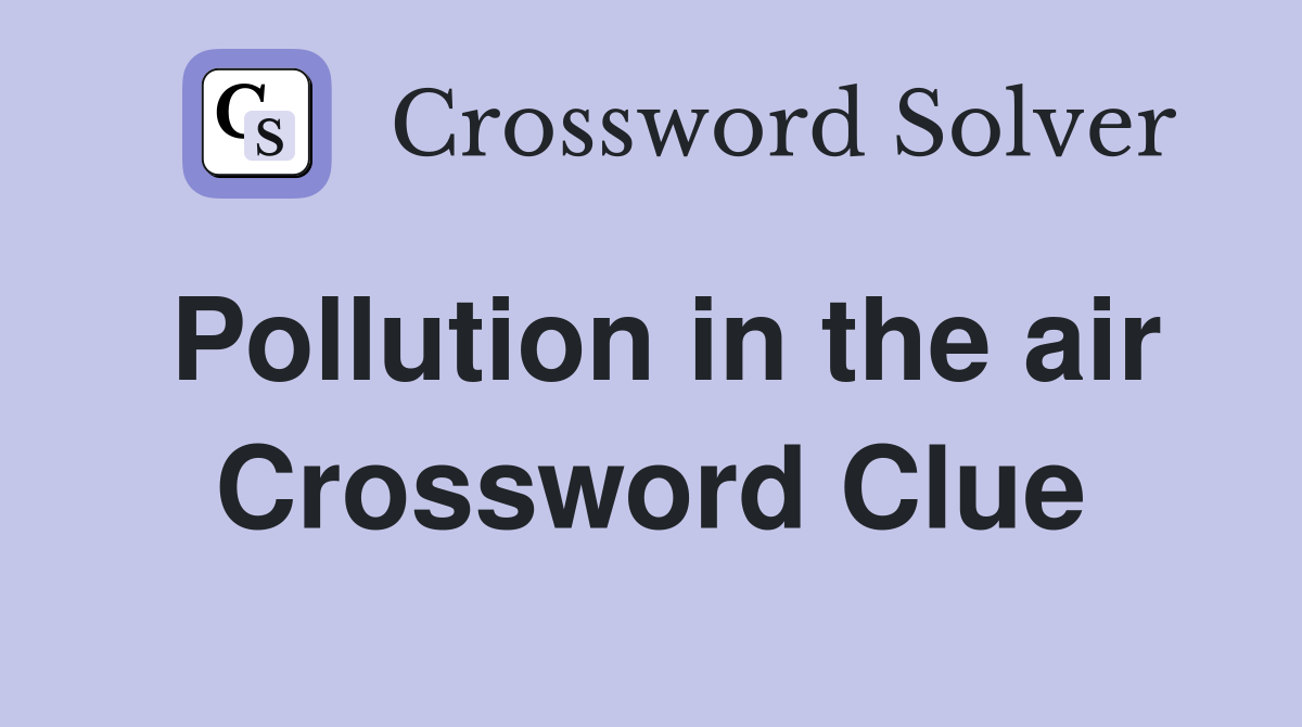 Pollution in the air Crossword Clue