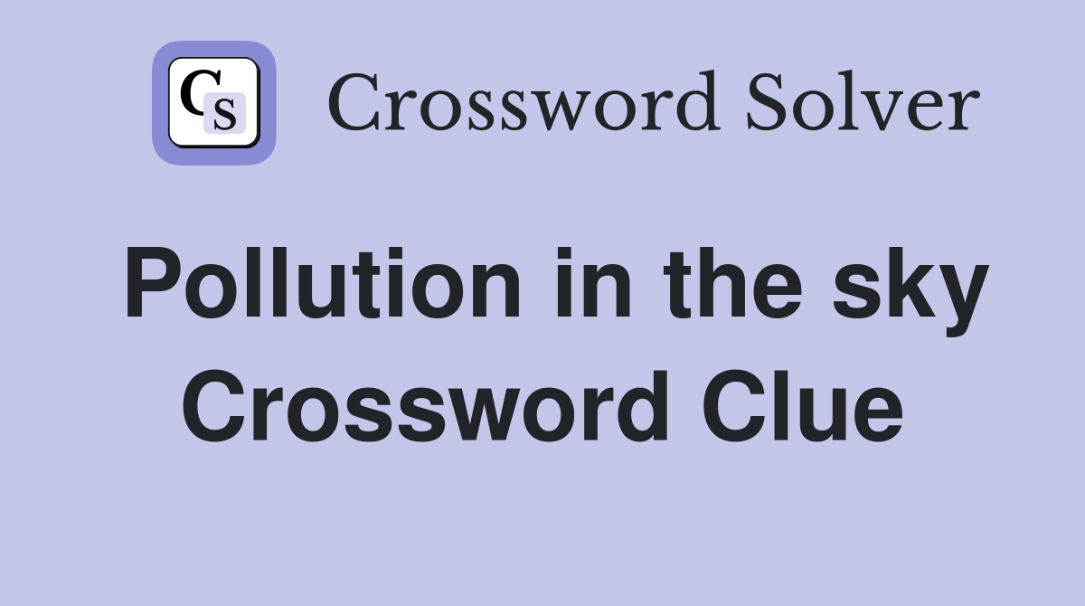 Pollution in the sky Crossword Clue